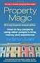 Property Magic 2010: How to Buy Property Using Other People's Time, Money and Experience