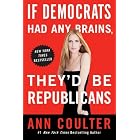 If Democrats Had Any Brains, They'd Be Republicans by Ann Coulter