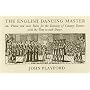 The English Dancing Master: Or, Plaine and Easie Rules for the Dancing of Country Dances, With the Tune to Each Dance