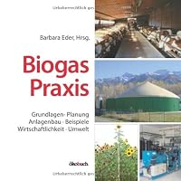 Biogas-Praxis: Grundlagen, Planung, Anlagenbau,