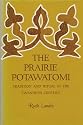 The Prairie Potawatomi;: Tradition and ritual in the twentieth century