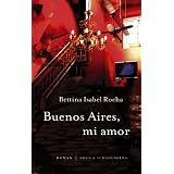 Buenos Aires, Mi Amorvon "Bettina Isabel Rocha"