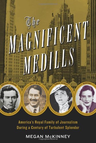 Textbook - The Magnificent Medills: America's Royal Family of Journalism During a Century of Turbulent Splendor