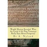 Wealth Mystery Revealed: What the Greek of the New Testament Really Says About Prosperity!