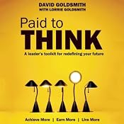Paid to Think: A Leader's Toolkit for Redefining Your Future | [David Goldsmith]