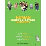 Human Communication in Society By Alberts, Nakayama, & Martin (1st, First Edition)