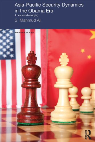 Asia-Pacific Security Dynamics in the Obama Era: A New World Emerging (Politics in Asia)