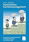 Pers�nliches Karrieremanagement - Wie Karriere heute funktioniert - Einsichten und Tools vom Karriere-Doc