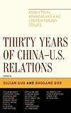 Thirty years of China-U.S. relations : analytical approaches and contemporary issues