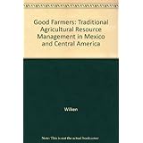 good farmers traditional agricultural resource management in mexico and central america