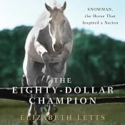 The Eighty-Dollar Champion: Snowman, the Horse That Inspired a Nation | [Elizabeth Letts]