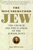 The Misunderstood Jew: The Church and the Scandal of the Jewish Jesus