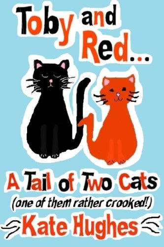 Toby and Red...A Tail of Two Cats (one of them rather crooked!) (Volume 1)