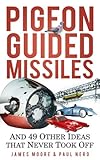 Pigeon-guided missiles : and 49 other ideas that never took off