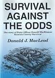 Survival against the odds : the story of Petty Officer Donald MacKinnon, Russian convoy survivor