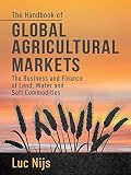 The handbook of global agricultural markets : the business and finance of land, water, and soft commodities