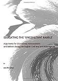 Educating the 'unconstant rabble' : arguments for educational advancement and reform during the English Civil War and interregnum
