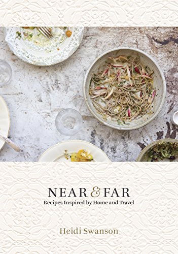 Near & Far: Recipes Inspired by Home and Travel, by Heidi Swanson