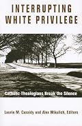 Interrupting White Privilege: Catholic Theologians Break the Silence