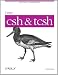 Using CSH & Tcsh (Nutshell Handbooks)