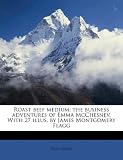 Roast beef medium; the business adventures of Emma McChesnev. With 27 illus. by James Montgomery Flagg