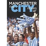 Manchester - the City Years: Tracing the Story of Manchester City from the 1860s to the Modern Dayby Gary James