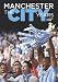 Manchester - the City Years: Tracing the Story of Manchester City from the 1860s to the Modern Day