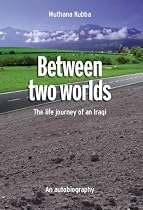 Between Two Worlds: The Life Journey of an Iraqi - An Autobiography