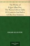 The Works of Edgar Allan Poe, The Raven Edition Table Of Contents And Index Of The Five Volumes
