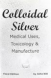 Colloidal Silver Medical Uses, Toxicology & Manufacture