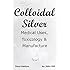 Colloidal Silver Medical Uses, Toxicology & Manufacture