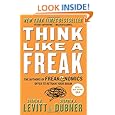 Think Like a Freak: The Authors of Freakonomics Offer to Retrain Your Brain