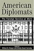 American Diplomats: The Foreign Service at Work