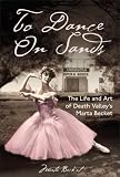 To Dance on Sands: The Life and Art of Death Valley's Marta Becket