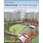 Google SketchUp for Site Design: A Guide to Modeling Site Plans, Terrain and Architecture by Daniel Tal
