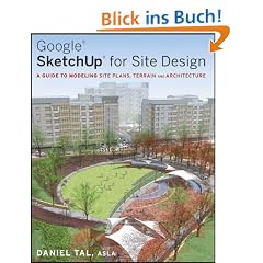 Google SketchUp for Site Design: A Guide to Modeling Site Plans, Terrain and Architecture