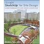Google SketchUp for Site Design: A Guide to Modeling Site Plans, Terrain and Architecture