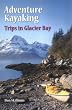 Adventure Kayaking: Trips in Glacier Bay (Adventure Kayaking)