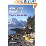 Adventure Kayaking: Glacier Bay by Don Skillman