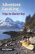 Adventure Kayaking: Trips in Glacier Bay (Adventure Kayaking)