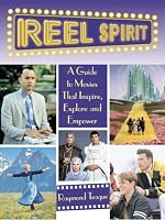 Reel Spirit: A Guide to Movies That Inspire, Explore and Empower