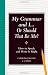 My Grammar and I Or Should That Be Me?: Old School Ways to Improve Your English
