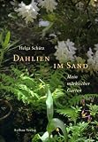Dahlien im Sand: Mein m&auml;rkischer Garten - Helga Sch&uuml;tz