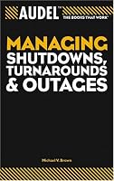 Audel Managing Shutdowns, Turnarounds, and Outages