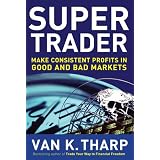 Super Trader: Make Consistent Profits in Good and Bad Markets