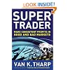 Super Trader: Make Consistent Profits in Good and Bad Markets