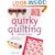 Quirky Quilting: 20 Easy and Fun Projects