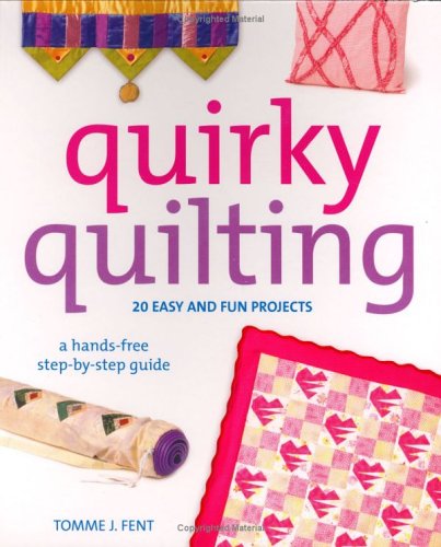 Cover image : Quirky Quilting: 20 Easy And Fun Projects; A Hands-Free Step-By-Step Guide