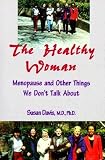 The Healthy Woman: Menopause and Other Things We Don't Talk About