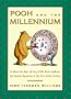 Pooh and the Millennium : In Which the Bear of Very Little Brain Explores the Ancient Mysteries at the Turn of the Century